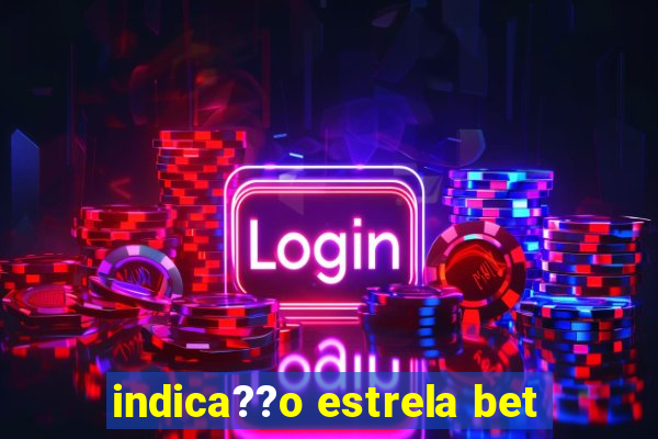 indica??o estrela bet