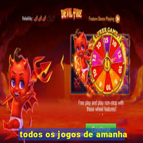 todos os jogos de amanha