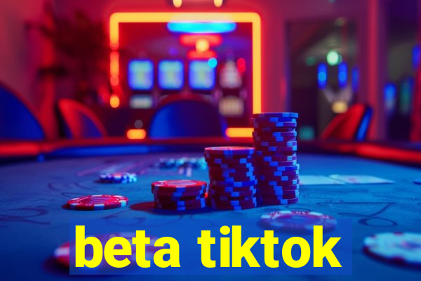 beta tiktok