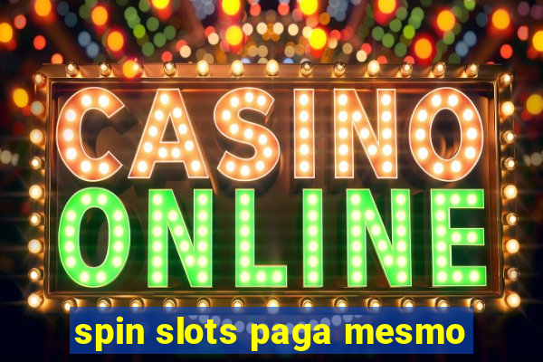 spin slots paga mesmo