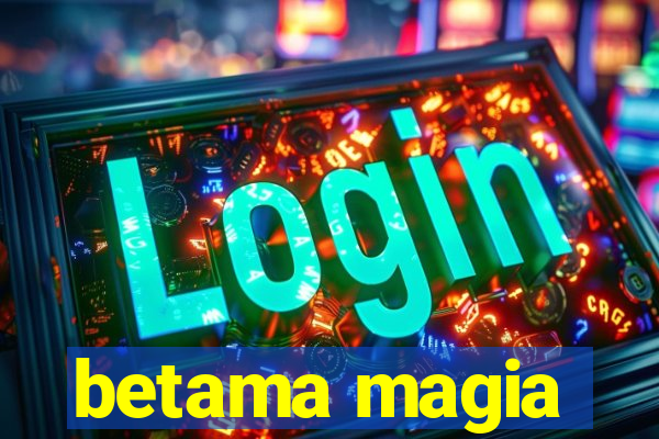 betama magia