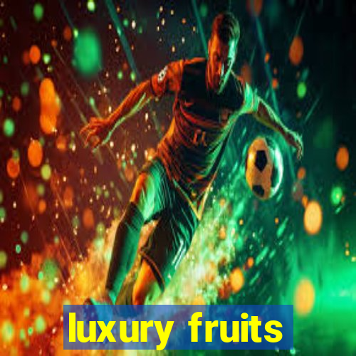 luxury fruits