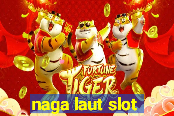 naga laut slot