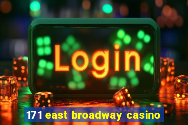 171 east broadway casino