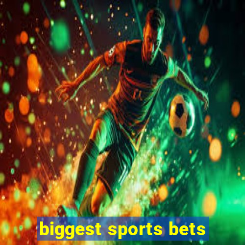 biggest sports bets