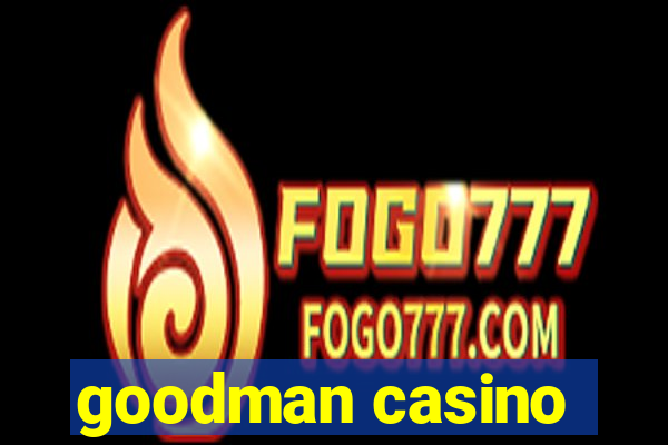 goodman casino