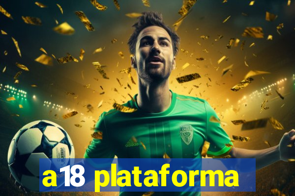 a18 plataforma