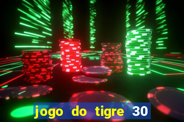 jogo do tigre 30 reais grátis