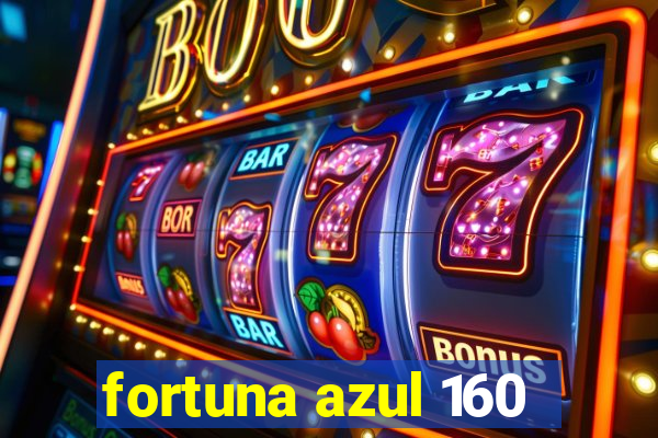 fortuna azul 160