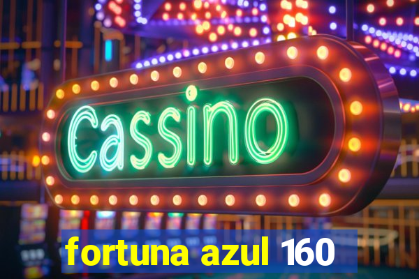 fortuna azul 160