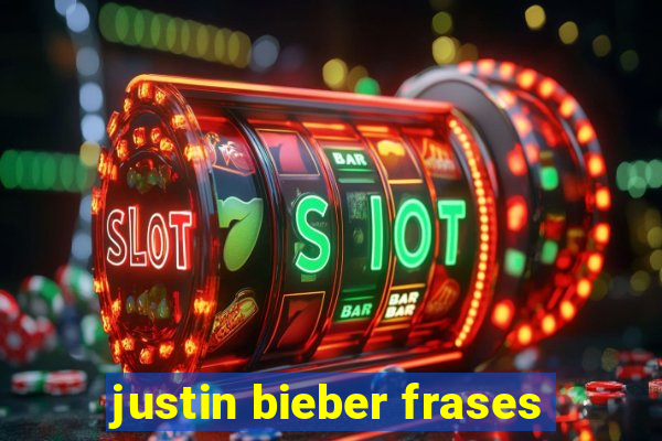 justin bieber frases