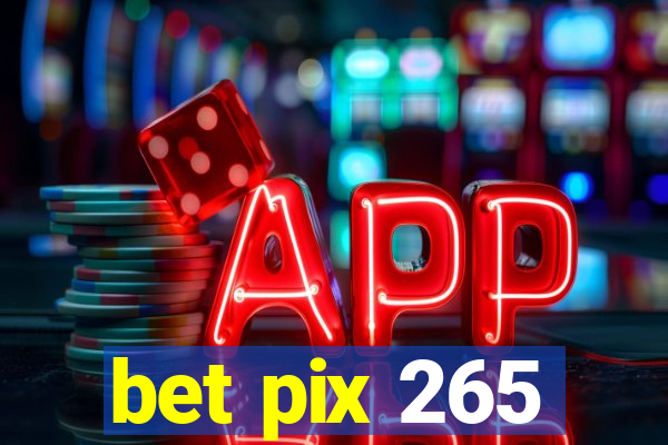 bet pix 265