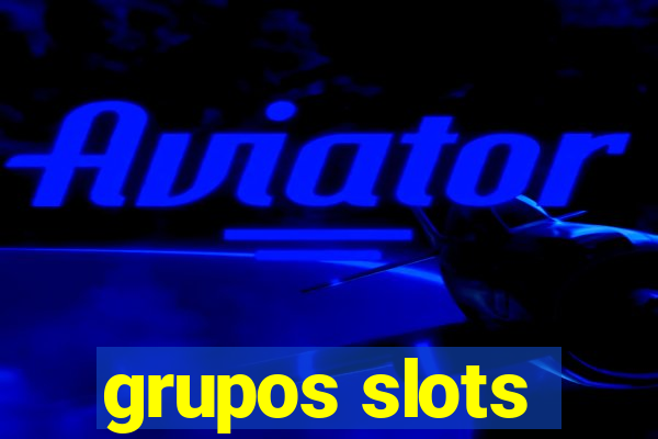 grupos slots