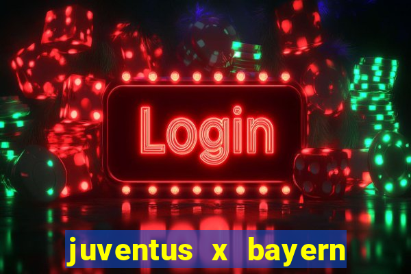 juventus x bayern de munique