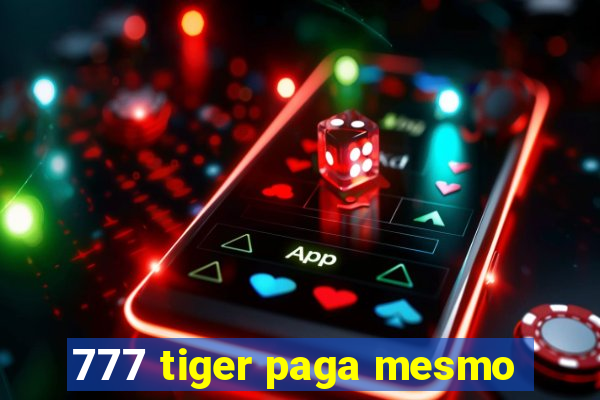 777 tiger paga mesmo