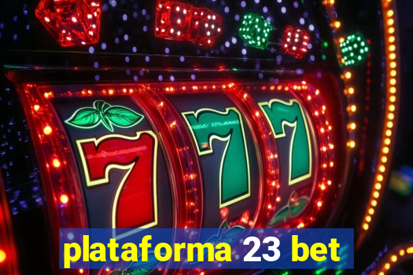 plataforma 23 bet