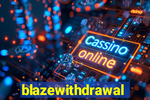 blazewithdrawal