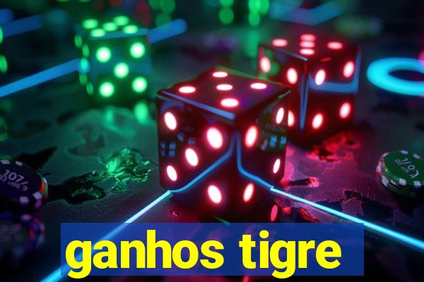 ganhos tigre