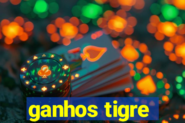 ganhos tigre