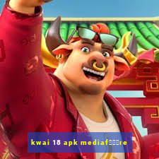 kwai 18 apk mediaf锟勶颈re