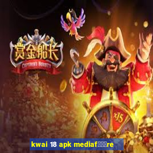 kwai 18 apk mediaf锟勶颈re