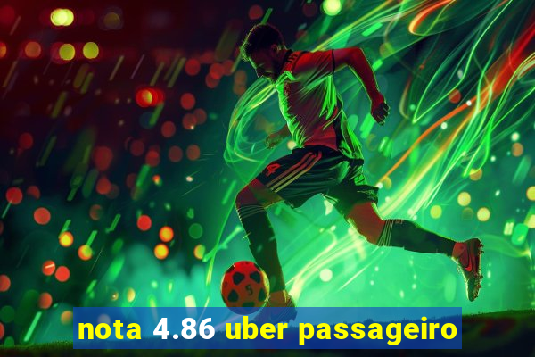 nota 4.86 uber passageiro