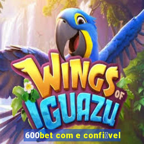 600bet com e confi谩vel