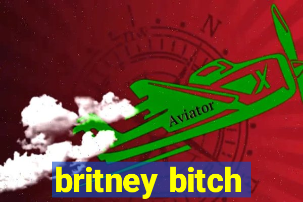 britney bitch