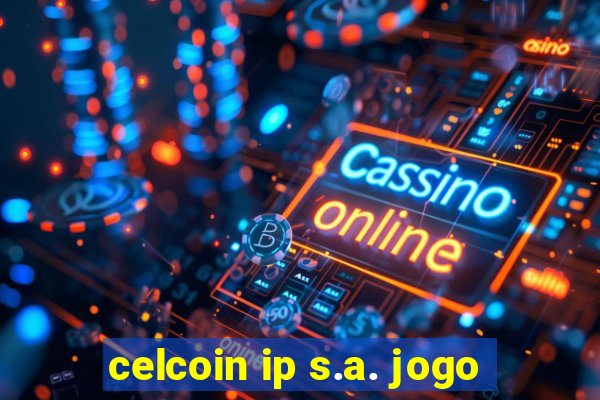 celcoin ip s.a. jogo