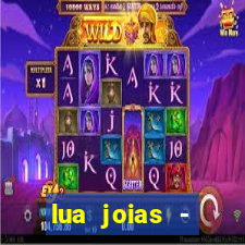 lua joias - reclame aqui