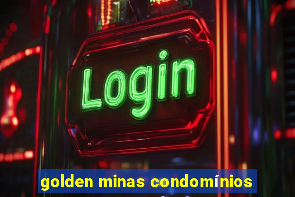 golden minas condomínios