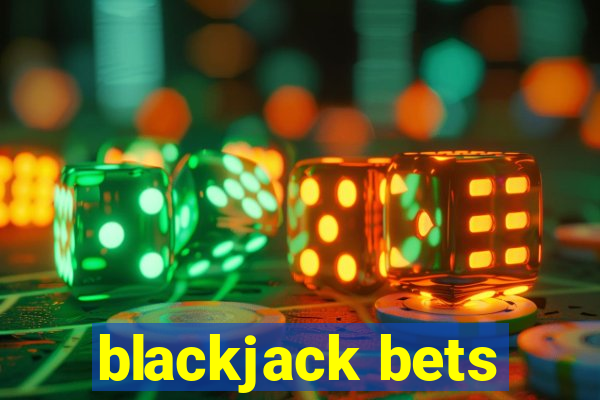 blackjack bets