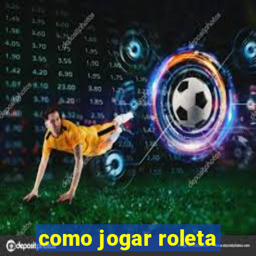 como jogar roleta