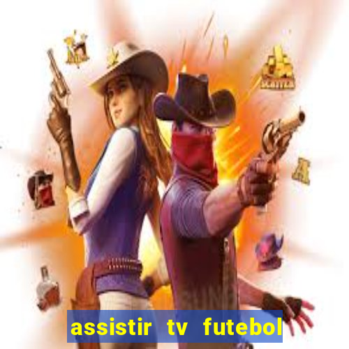 assistir tv futebol ao vivo