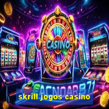 skrill jogos casino