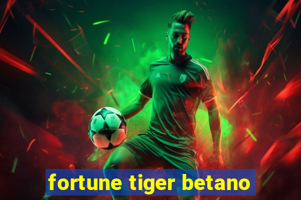 fortune tiger betano