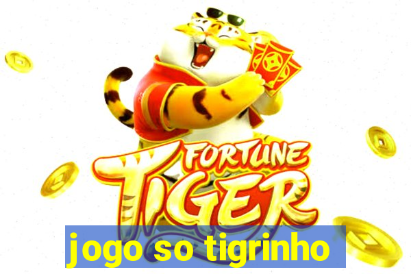 jogo so tigrinho