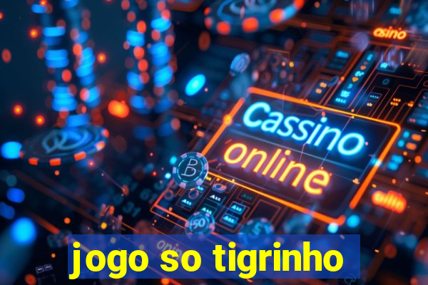 jogo so tigrinho