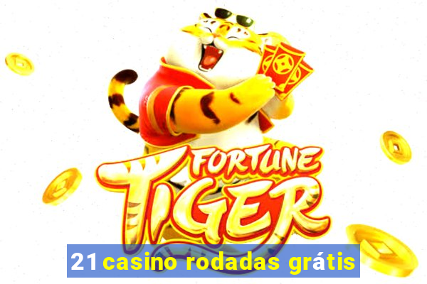 21 casino rodadas grátis