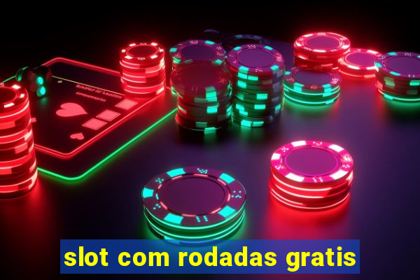 slot com rodadas gratis