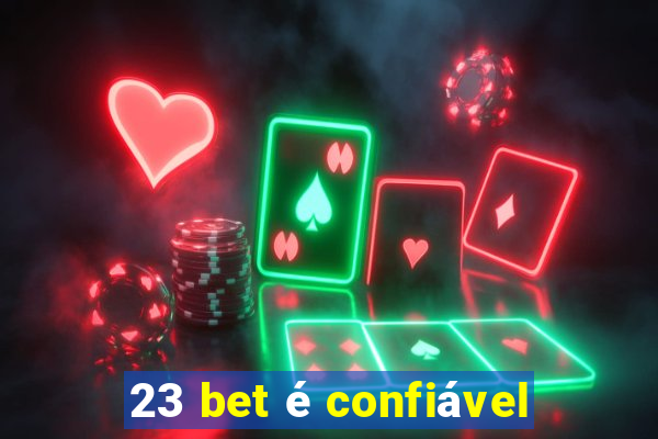 23 bet é confiável