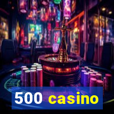 500 casino