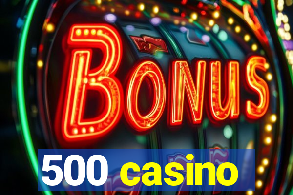 500 casino