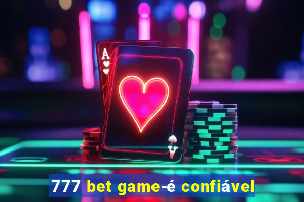 777 bet game-é confiável