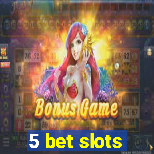 5 bet slots