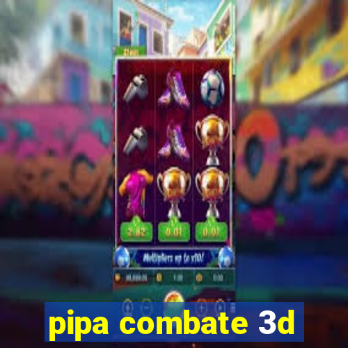 pipa combate 3d