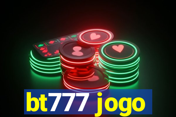 bt777 jogo