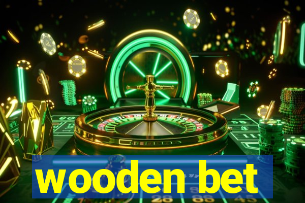 wooden bet