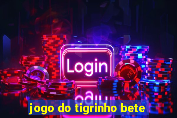 jogo do tigrinho bete