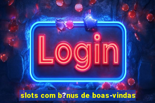 slots com b?nus de boas-vindas